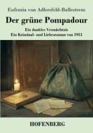 Der grüne Pompadour di Eufemia Von Adlersfeld-Ballestrem edito da Henricus - Edition Deutsche Klassik GmbH, Berlin