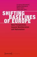 Shifting Baselines of Europe di Daphne Bullesbach, European Alternatives, Lukas Stolz, Marta Cillero edito da Transcript Verlag
