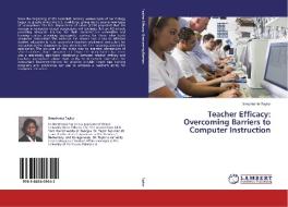Teacher Efficacy: Overcoming Barriers to Computer Instruction di Simpfronia Taylor edito da LAP Lambert Academic Publishing