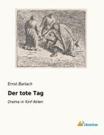 Der tote Tag di Ernst Barlach edito da Literaricon Verlag UG