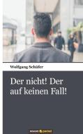 Der nicht! Der auf keinen Fall! di Wolfgang Schäfer edito da novum Verlag