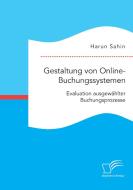 Gestaltung von Online-Buchungssystemen. Evaluation ausgewählter Buchungsprozesse di Harun Sahin edito da Diplomica Verlag