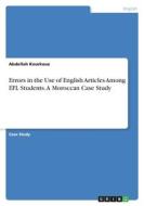 Errors in the Use of English Articles Among EFL Students. A Moroccan Case Study di Abdellah Kourkouz edito da GRIN Verlag