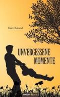 Unvergessene Momente di Kurt Roland edito da Novum Publishing