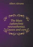 The Blues (splanchnic Neurasthenia). Causes And Cure di Albert Abrams edito da Book On Demand Ltd.
