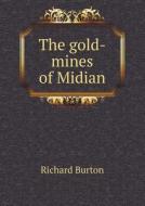 The Gold-mines Of Midian di Sir Richard Burton edito da Book On Demand Ltd.
