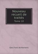 Nouveau Recueil De Traites Tome 10 di Geo Fred De Martens edito da Book On Demand Ltd.