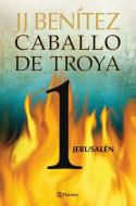 Caballo de Troya 1. Jerusalen (Ne) di Juan Josae Benaitez, J. J. Benitez, Juan Jos Benitez edito da Planeta Publishing