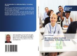 An Introduction To Child Psychiatry di Al-Mosawi Aamir Al-Mosawi edito da KS OmniScriptum Publishing