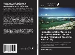 Impactos ambientales de la contaminación de las aguas residuales en el río Karnafully di Rafiqul Islam edito da Ediciones Nuestro Conocimiento