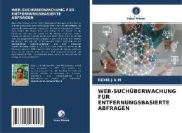 WEB-SUCHÜBERWACHUNG FÜR ENTFERNUNGSBASIERTE ABFRAGEN di Rexie J A M edito da Verlag Unser Wissen