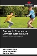 Games in Spaces in Contact with Nature di Ítalo Díaz-Varela, Renato Arellano, Daniela Rojas edito da Our Knowledge Publishing