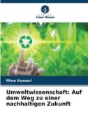 Umweltwissenschaft: Auf dem Weg zu einer nachhaltigen Zukunft di Mina Kumari edito da Verlag Unser Wissen