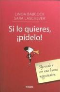 Si Lo Quieres, Pidelo! di Linda Babcock, Sara Laschever edito da Ediciones B