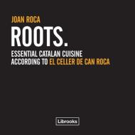 Roots : essential catalan cuisine according to El Celler de Can Roca di Josep Roca Fontané, Joan Roca edito da Librooks Barcelona S.L.L.