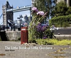 The Little Book of Little Gardens di Steve Wheen edito da DOKUMENT FORLAG