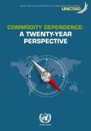 Commodity Dependence: A Twenty-Year Perspective di United Nations Conference on Trade and Development edito da UNITED NATIONS PUBN