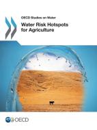 Water Risk Hotspots for Agriculture di Oecd edito da LIGHTNING SOURCE INC