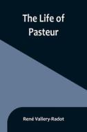 The life of Pasteur di René Vallery-Radot edito da Alpha Editions