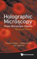 Holographic Microscopy of Phase Microscopic Objects di Tatyana Tishko, Tishko Dmitry, Titar Vladimir edito da World Scientific Publishing Company