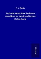 Auch ein Wort über Sachsens Anschluss an den Preußischen Zollverband di F. L. Runde edito da TP Verone Publishing