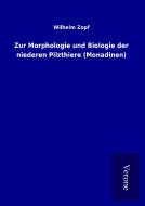 Zur Morphologie und Biologie der niederen Pilzthiere (Monadinen) di Wilhelm Zopf edito da TP Verone Publishing