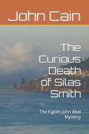 The Curious Death Of Silas Smith di Cain John Cain edito da Independently Published