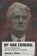 My War Criminal: Personal Encounters with an Architect of Genocide di Jessica Stern edito da ECCO PR