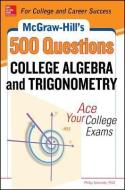 McGraw-Hill's 500 College Algebra and Trigonometry Questions: Ace Your College Exams di Philip Schmidt edito da McGraw-Hill Education - Europe