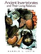 Ancient Invertebrates and Their Living Relatives di Harold L. Levin edito da Pearson Education