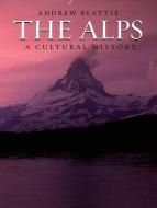 The Alps: A Cultural History di Andrew Beattie edito da OXFORD UNIV PR