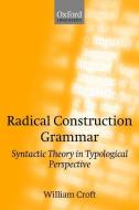 Radical Construction Grammar: Syntactic Theory in Typological Perspective di William Croft edito da OXFORD UNIV PR