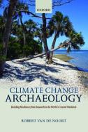 Climate Change Archaeology di Robert (Pro-Vice-Chancellor Academic Planning and Resource & in Archaeology van de Noort edito da OUP Oxford