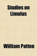Studies On Limulus di William Patten edito da General Books Llc