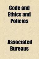 Code And Ethics And Policies di Associated Bureaus edito da General Books Llc