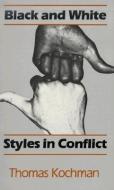 Black and White Styles in Conflict di Thomas Kochman edito da UNIV OF CHICAGO PR