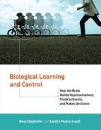 Biological Learning And Control di Reza Shadmehr, Sandro Mussa-Ivaldi edito da MIT Press Ltd
