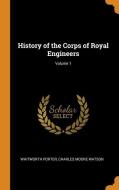 History Of The Corps Of Royal Engineers; Volume 1 di Whitworth Porter, Charles Moore Watson edito da Franklin Classics Trade Press