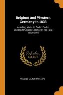 Belgium And Western Germany In 1833 di Frances Milton Trollope edito da Franklin Classics Trade Press