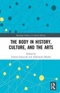 The Body in History, Culture, and the Arts edito da Taylor & Francis Ltd