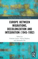 Europe Between Migrations, Decolonization And Integration (1945-1992) di Giuliana Laschi, Valeria Deplano, Alessandro Pes edito da Taylor & Francis Ltd