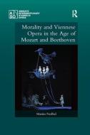 Morality and Viennese Opera in the Age of Mozart and Beethoven di Martin (University of Arkansas Nedbal edito da Taylor & Francis Ltd