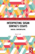 Interpreting Susan Sontag's Essays di Mark Fulk edito da Taylor & Francis Ltd
