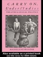 Carry on Understudies: Theatre and Sexual Politics di Michelene Wandor edito da ROUTLEDGE