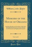 Memoirs of the House of Orleans, Vol. 2 of 2: Including Sketches and Anecdotes of the Most Distinguished Characters in France During the Seventeenth a di William Cooke Taylor edito da Forgotten Books
