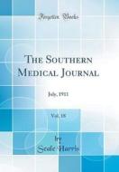 The Southern Medical Journal, Vol. 18: July, 1911 (Classic Reprint) di Seale Harris edito da Forgotten Books