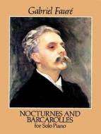 Nocturnes and Barcarolles for Solo Piano di Gabriel Faure edito da DOVER PUBN INC