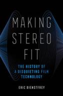 Making Stereo Fit di Eric Dienstfrey edito da University Of California Press