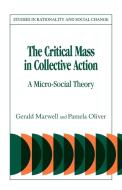 The Critical Mass in Collective Action di Pamela Oliver, Gerald Marwell edito da Cambridge University Press