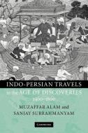 Indo-Persian Travels in the Age of Discoveries, 1400 - 1800 di Muzaffar Alam, Sanjay Subrahmanyam edito da Cambridge University Pr.